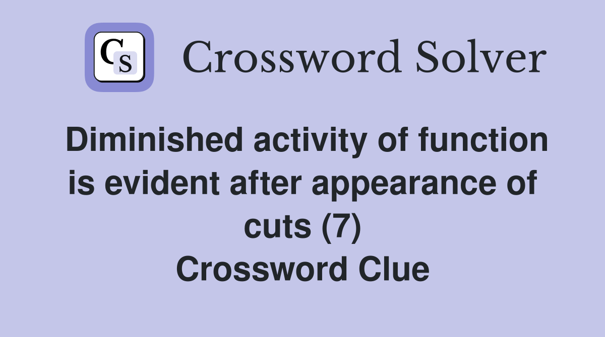 Diminished activity of function is evident after appearance of cuts (7